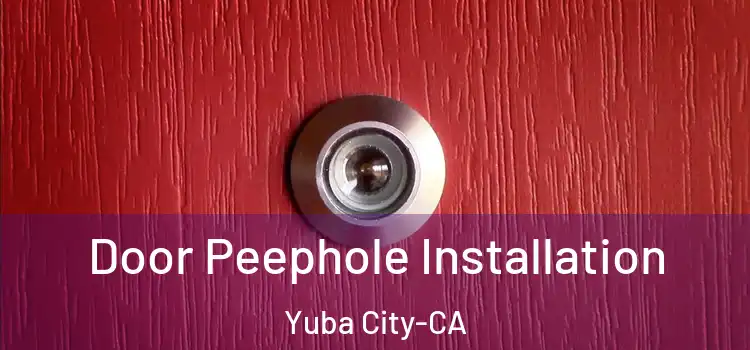  Door Peephole Installation Yuba City-CA
