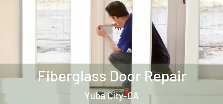  Fiberglass Door Repair Yuba City-CA