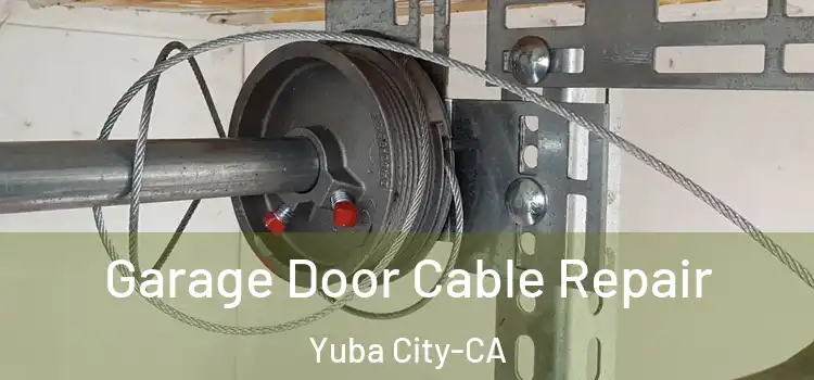  Garage Door Cable Repair Yuba City-CA