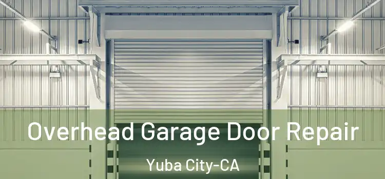  Overhead Garage Door Repair Yuba City-CA