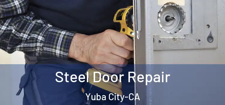  Steel Door Repair Yuba City-CA
